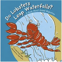 Do Lobsters Leap Waterfalls?: A Book About Animal Migration
