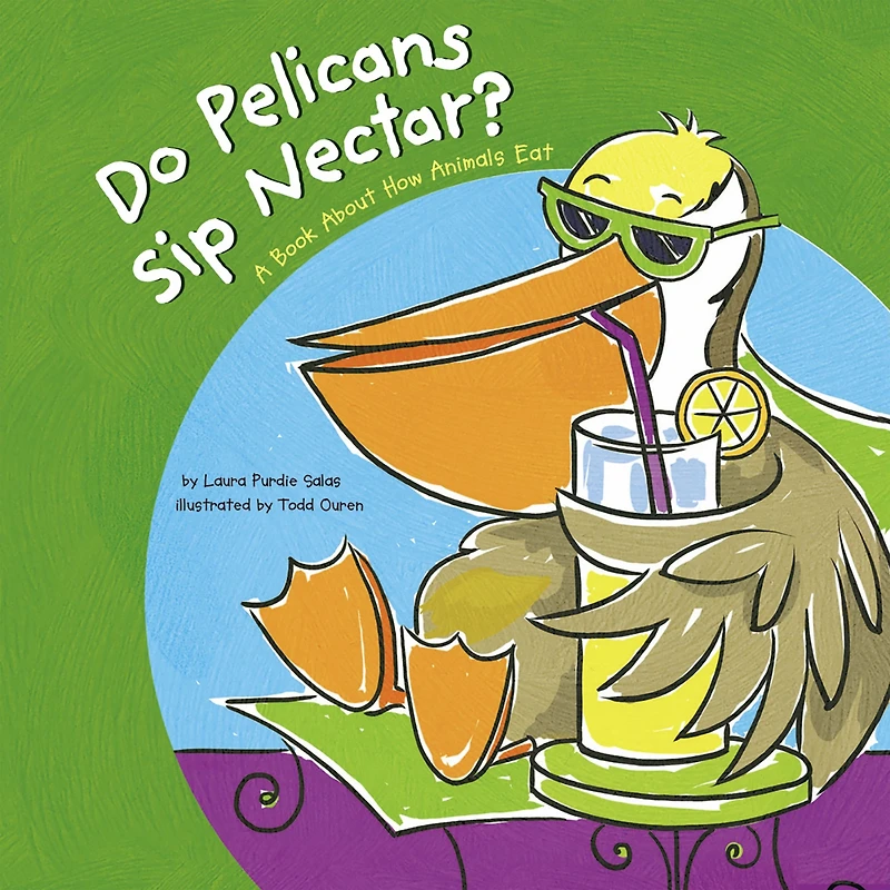 Do Pelicans Sip Nectar?: A Book About How Animals Eat