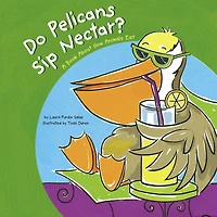 Do Pelicans Sip Nectar?: A Book About How Animals Eat