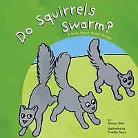 Do Squirrels Swarm?: A Book About Animal Groups