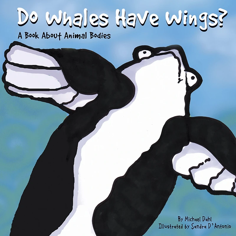 Do Whales Have Wings?: A Book About Animal Bodies