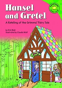 Hansel and Gretel: A Retelling of the Grimms' Fairy Tale
