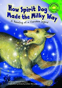 How Spirit Dog Made the Milky Way: a Retelling of Cherokee Legend