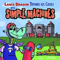 Lance Dragon Defends His Castle with Simple Machines
