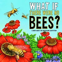 What If There Were No Bees?: A Book About the Grassland Ecosystem