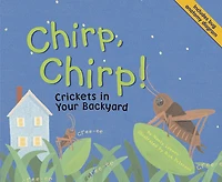 Chirp, Chirp!: Crickets Your Backyard