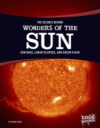 the Science Behind Wonders of Sun: Sun Dogs, Lunar Eclipses, and Green Flash