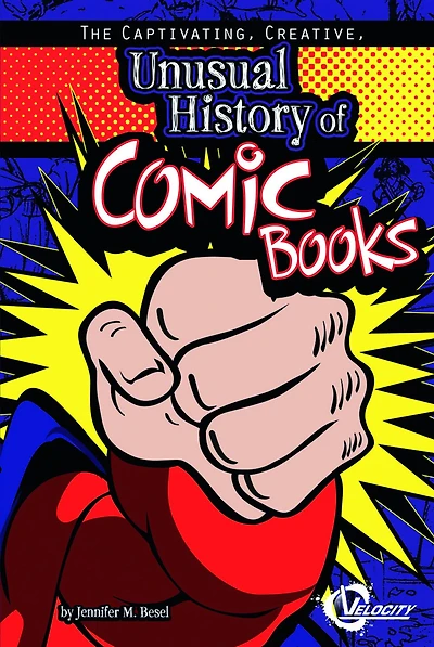 The Captivating, Creative, Unusual History of Comic Books