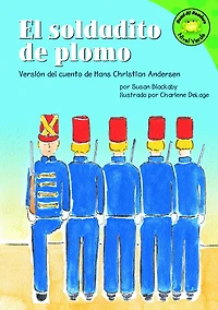 El soldadito de plomo: Versión del cuento de Hans Christian Andersen (The Steadfast Tin Soldier: A Retelling of the Hans Christian Andersen Fairy Tale)