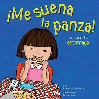 ¡Me suena la panza!: Conoce tu estómago (Gurgles and Growls: Learning About Your Stomach)