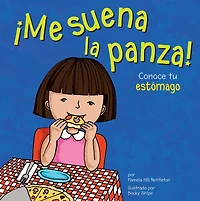 ¡Me suena la panza!: Conoce tu estómago (Gurgles and Growls: Learning About Your Stomach)