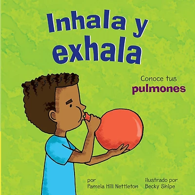 Inhala y exhala: Conoce tus pulmones (Breathe In, Breathe Out: Learning About Your Lungs)