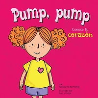 Pump, pump: Conoce tu corazón (Thump-Thump: Learning About Your Heart)
