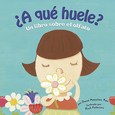 ¿A qué huele?: Un libro sobre el olfato (Sniff, Sniff: A Book About Smell)