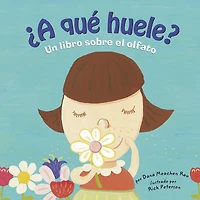 ¿A qué huele?: Un libro sobre el olfato (Sniff, Sniff: A Book About Smell)