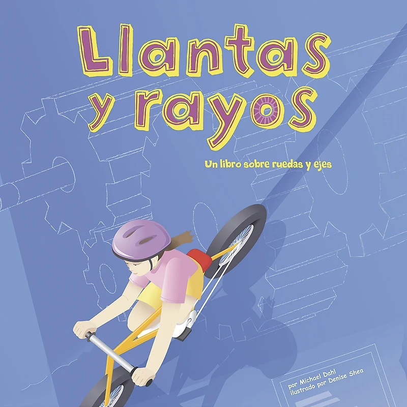 Llantas y rayos: Un libro sobre ruedas ejes