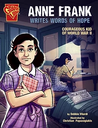 Anne Frank Writes Words of Hope: Courageous Kid World War II