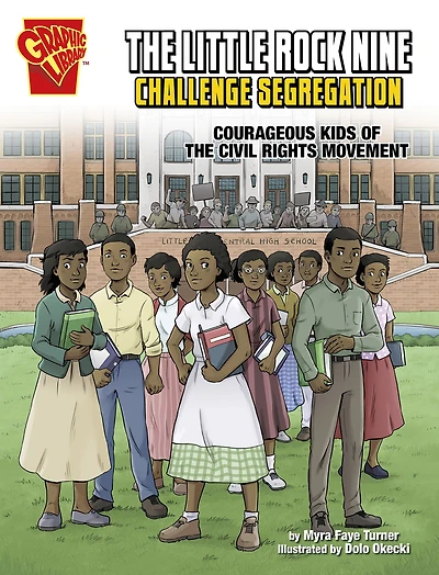 the Little Rock Nine Challenge Segregation: Courageous Kids of Civil Rights Movement