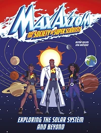 Exploring the Solar System and Beyond: A Max Axiom Super Scientist Adventure