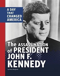 The Assassination of President John F. Kennedy: A Day that Changed America