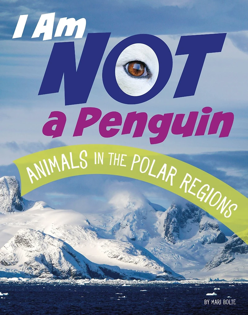 I Am Not a Penguin: Animals the Polar Regions