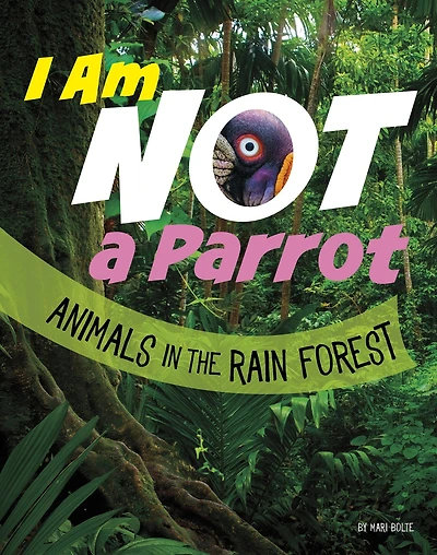 I Am Not a Parrot: Animals the Rain Forest