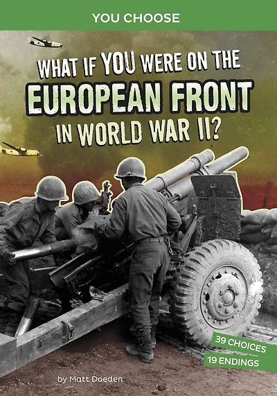 What If You Were on the European Front World War II?: An Interactive History Adventure