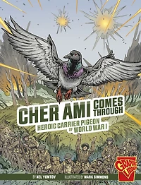 Cher Ami Comes Through: Heroic Carrier Pigeon of World War I