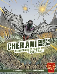 Cher Ami Comes Through: Heroic Carrier Pigeon of World War I