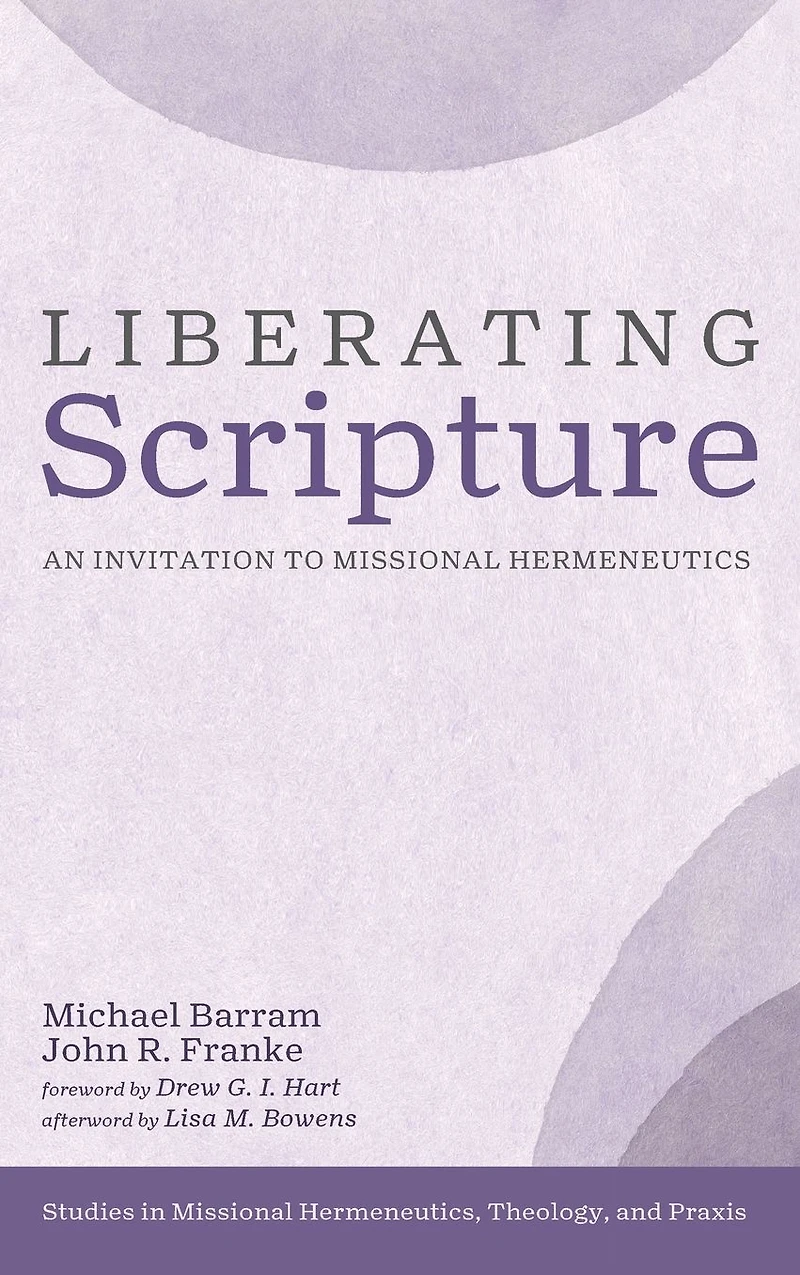 Liberating Scripture: An Invitation to Missional Hermeneutics