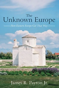 The Unknown Europe: How Eastern Europe Got That Way