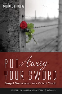Put Away Your Sword: Gospel Nonviolence a Violent World