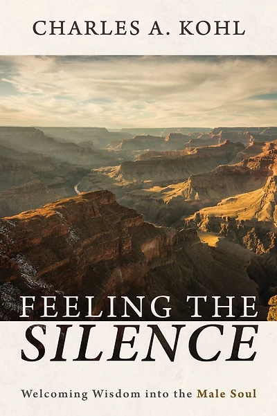 Feeling the Silence: Welcoming Wisdom into the Male Soul