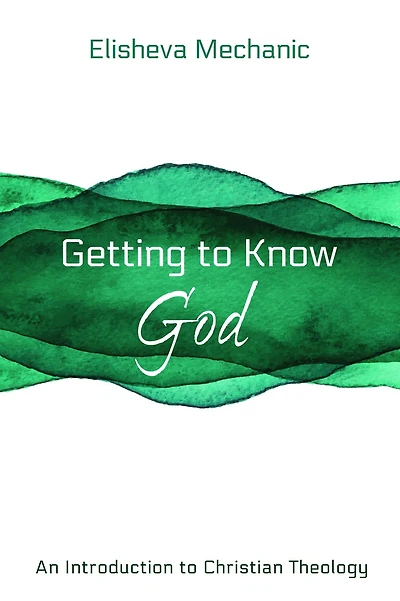 Getting to Know God: An Introduction to Christian Theology