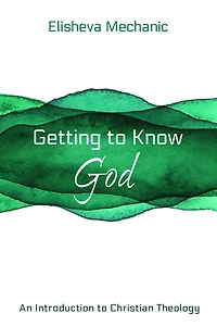 Getting to Know God: An Introduction to Christian Theology