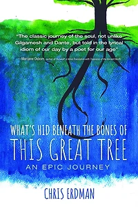 What's Hid Beneath the Bones of This Great Tree: An Epic Journey