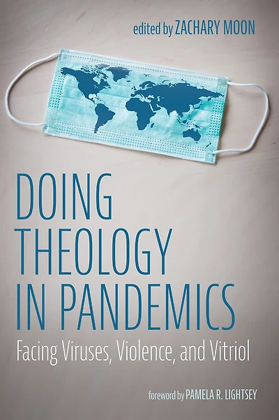 Doing Theology in Pandemics: Facing Viruses, Violence, and Vitriol