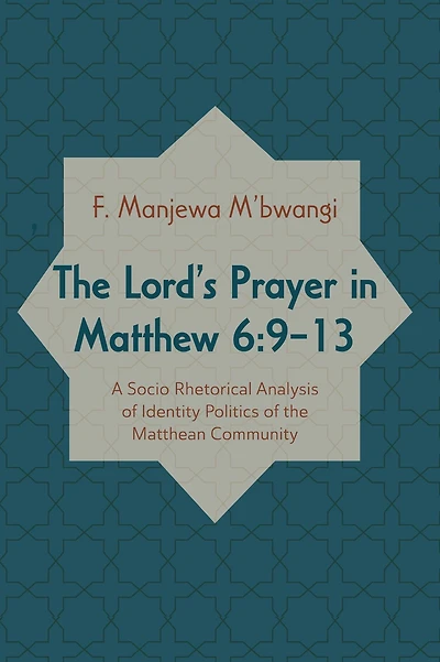 The Lord's Prayer in Matthew 6:9-13: A Socio-rhetorical Analysis of Identity Politics of the Matthean Community