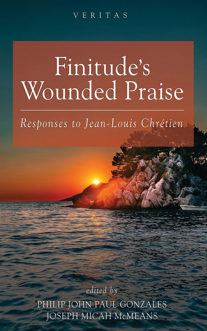 Finitude's Wounded Praise: Responses to Jean-Louis Chrétien