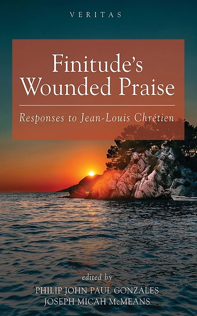 Finitude's Wounded Praise: Responses to Jean-Louis Chrétien