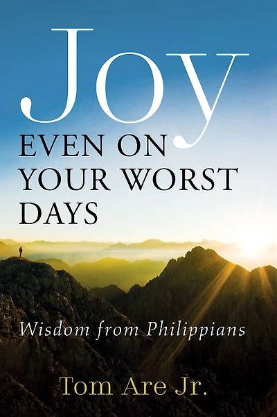 Joy Even on Your Worst Days: Wisdom from Philippians