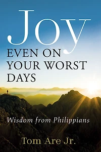 Joy Even on Your Worst Days: Wisdom from Philippians
