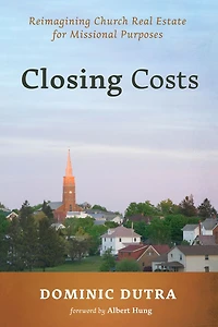 Closing Costs: Reimagining Church Real Estate for Missional Purposes