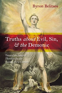 Truths about Evil, Sin, and the Demonic: Toward an Integral Theodicy for the Twenty-First Century