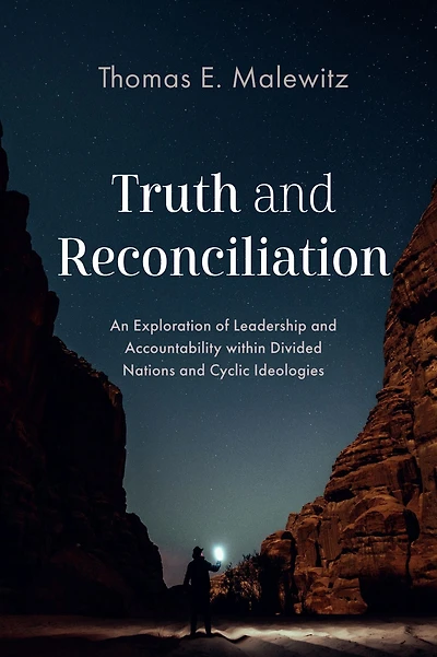 Truth and Reconciliation: An Exploration of Leadership and Accountability within Divided Nations and Cyclic Ideologies