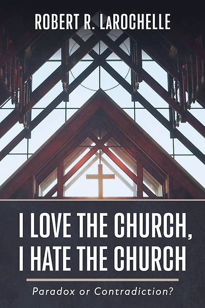 I Love the Church, I Hate the Church: Paradox or Contradiction?