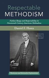 Respectable Methodism: Nathan Bangs and Respectability Nineteenth-Century American Methodism