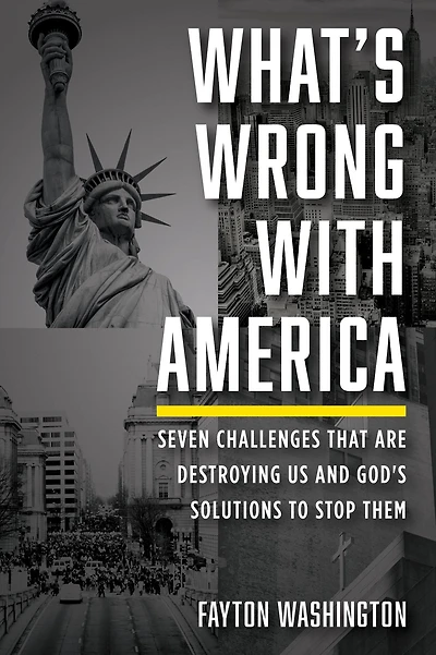 What's Wrong with America: Seven Challenges That Are Destroying Us and God's Solutions to Stop Them