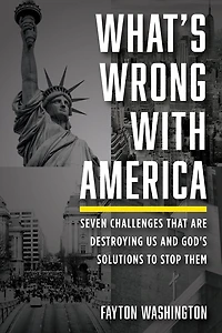 What's Wrong with America: Seven Challenges That Are Destroying Us and God's Solutions to Stop Them