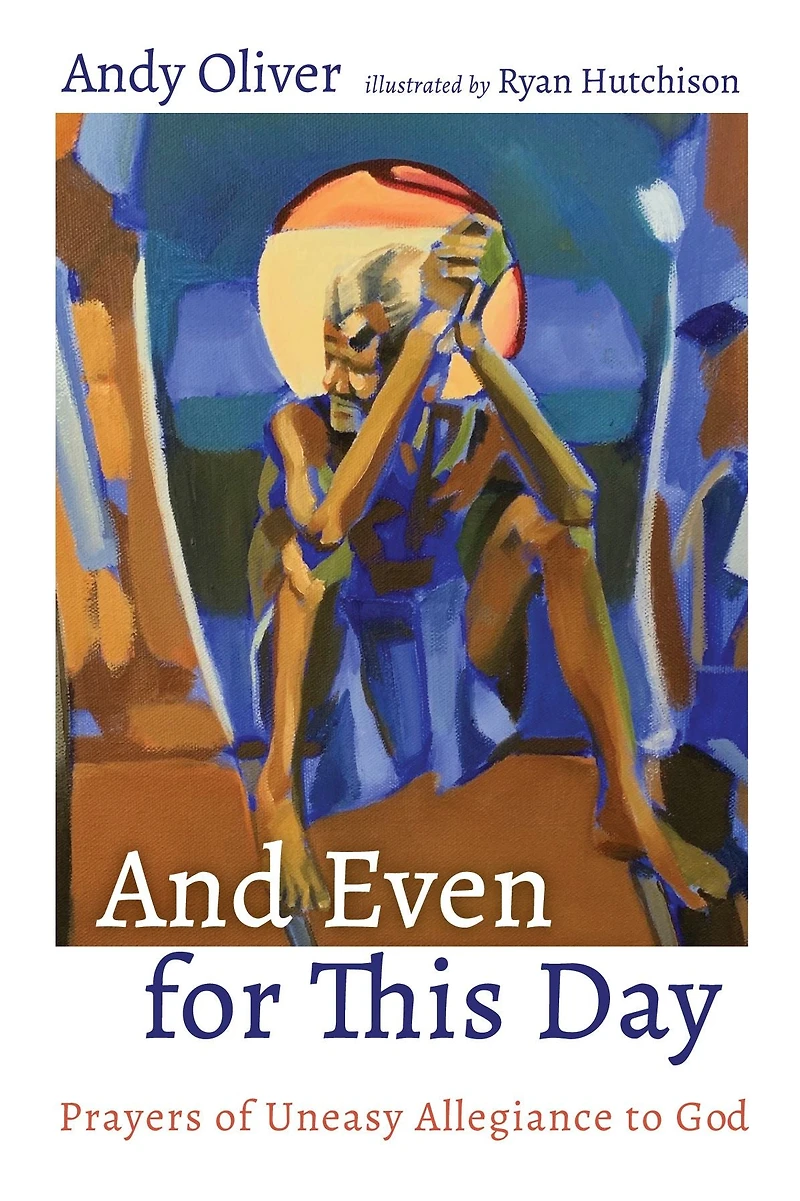 And Even for This Day: Prayers of Uneasy Allegiance to God